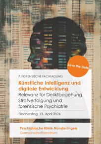 Save the Date: 7. Forensische Fachtagung: Künstliche Intelligenz und digitale Entwicklung. Relevanz für die Deliktbegehung, Strafverfolgung und forensische Psychiatrie
